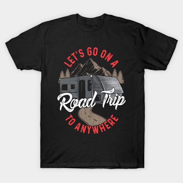 Lets Go On A Road Trip To Nowhere T-Shirt by E